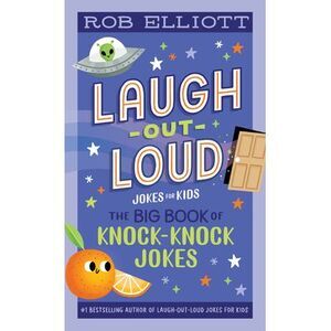 Laugh-Out-Loud: The Big Book of Knock-Knock Jokes -- Rob Elliott